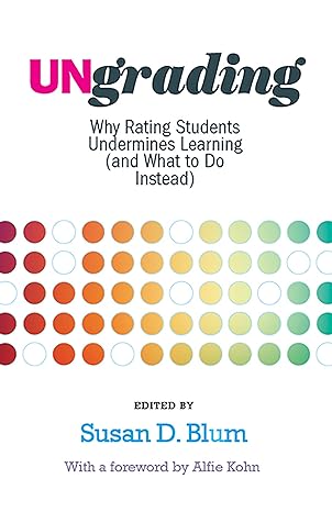 Ungrading: Why Rating Students Undermines Learning (and What to Do Instead) book cover